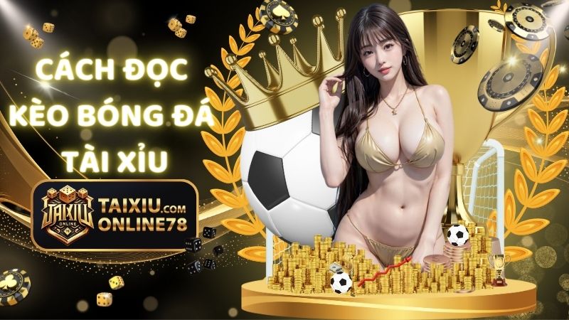 Làm Chủ Cách Đọc Kèo Bóng Đá Tài Xỉu Trong Mọi Tình Huống Cược 1 cách đọc kèo bóng đá tài xỉu